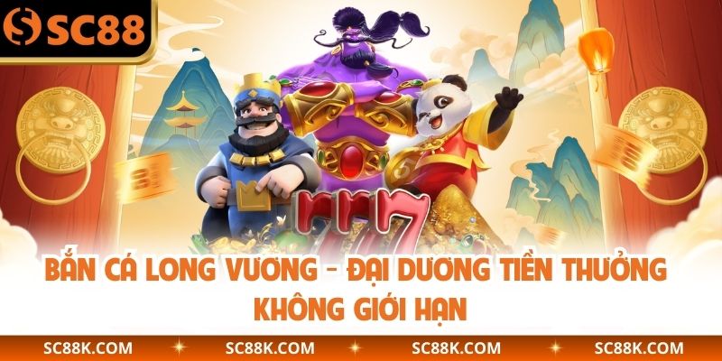 Bắn Cá Long Vương - Đại Dương Tiền Thưởng Không Giới Hạn 
