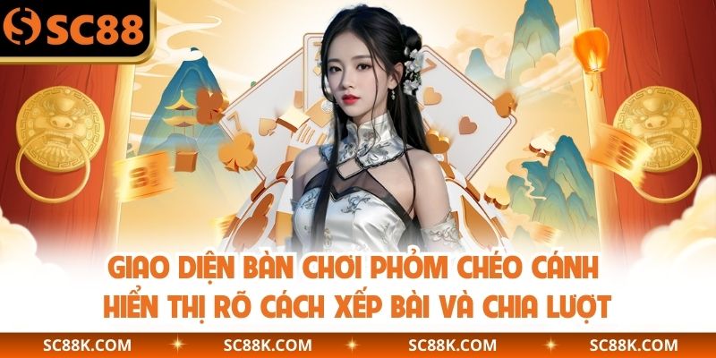 Giao diện bàn chơi Phỏm chéo cánh  hiển thị rõ cách xếp bài và chia lượt