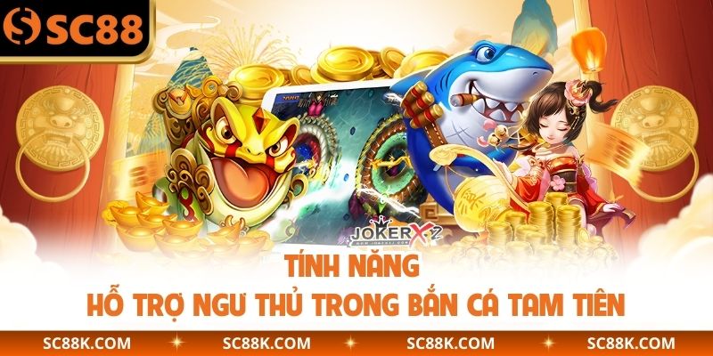 Tính năng hỗ trợ ngư thủ trong Bắn Cá Tam Tiên
