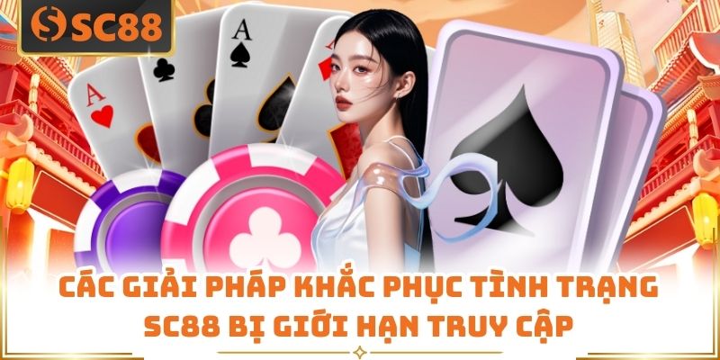 Các giải pháp khắc phục tình trạng SC88 bị giới hạn truy cập